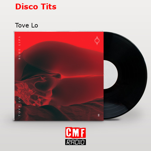 Disco Tits – Tove Lo