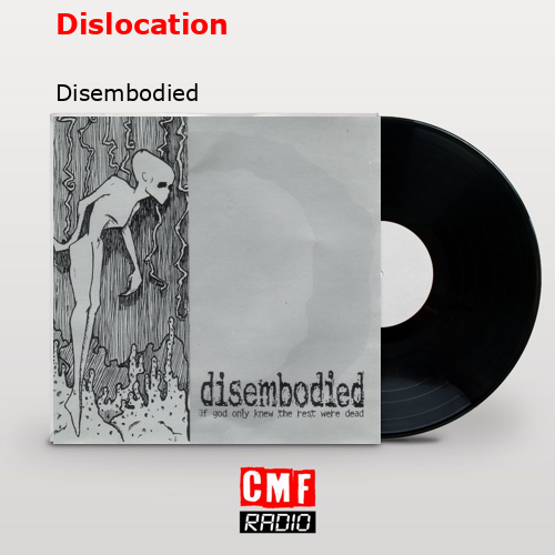 Dislocation – Disembodied
