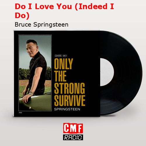 Do I Love You (Indeed I Do) – Bruce Springsteen