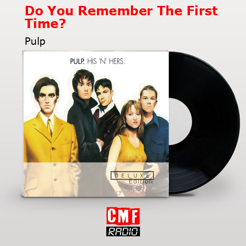 Do You Remember The First Time? – Pulp