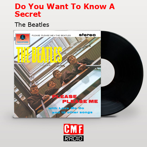Do You Want To Know A Secret – The Beatles