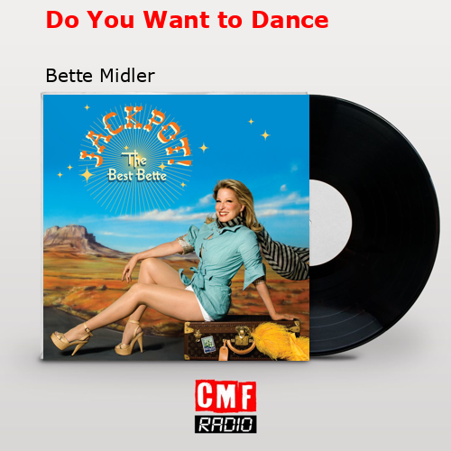 Do You Want to Dance – Bette Midler