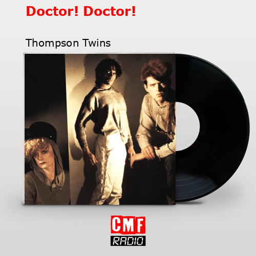 Doctor! Doctor! – Thompson Twins