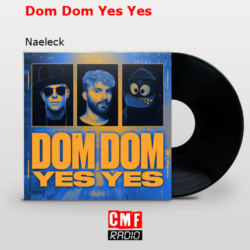 The story and meaning of the song 'Dom Dom Yes Yes - Naeleck 
