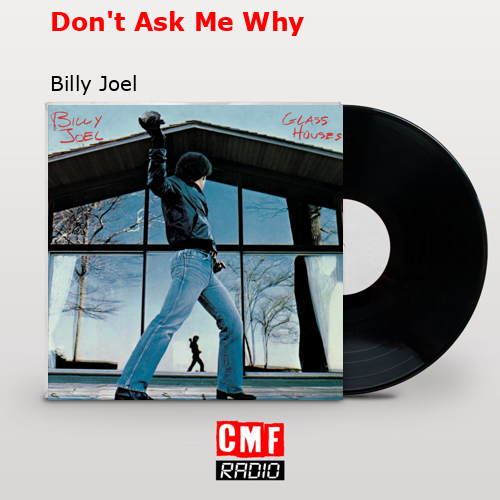 Don’t Ask Me Why – Billy Joel