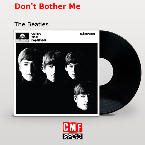 Don’t Bother Me – The Beatles