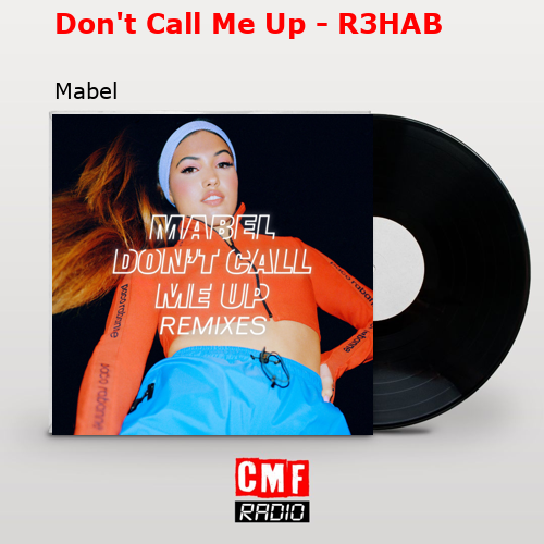 Don’t Call Me Up – R3HAB – Mabel