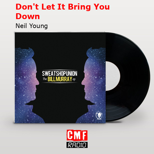 Don’t Let It Bring You Down – Neil Young