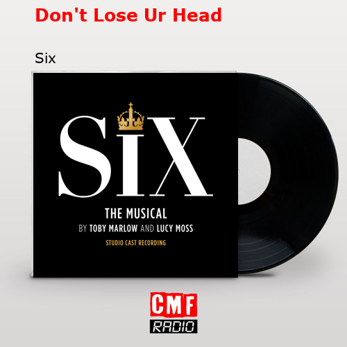 Don’t Lose Ur Head – Six