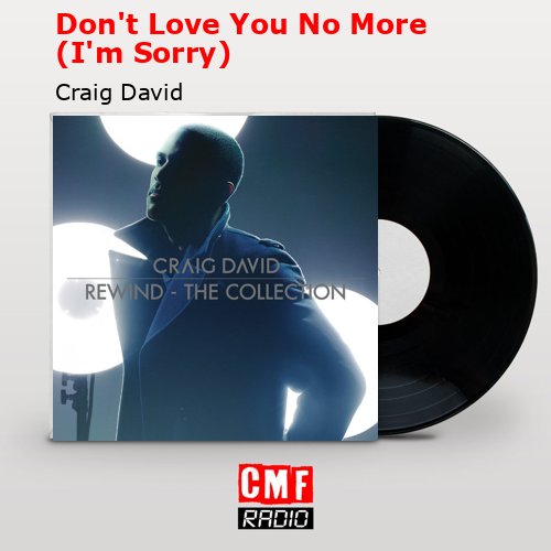 Don’t Love You No More (I’m Sorry) – Craig David