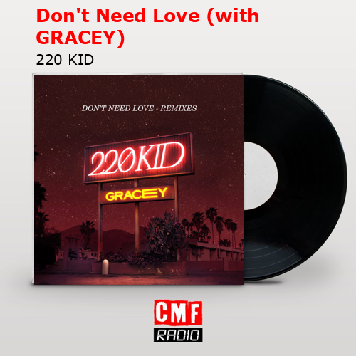 Don’t Need Love (with GRACEY) – 220 KID