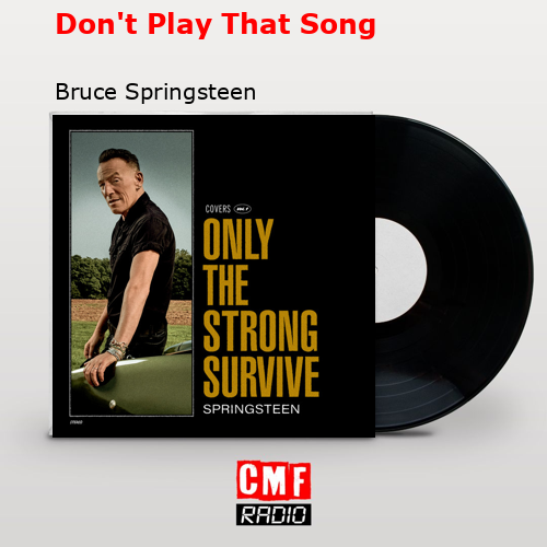 Don’t Play That Song – Bruce Springsteen