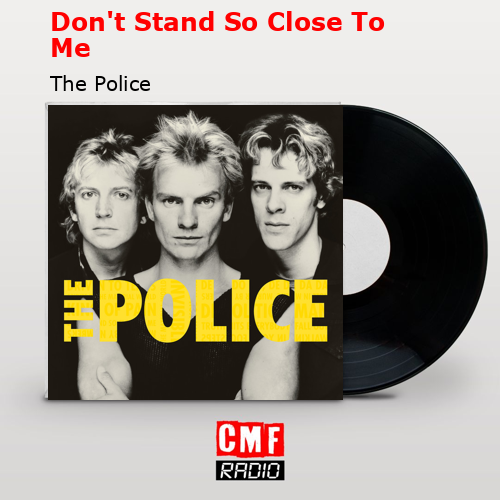 Don’t Stand So Close To Me – The Police