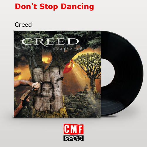 Don’t Stop Dancing – Creed