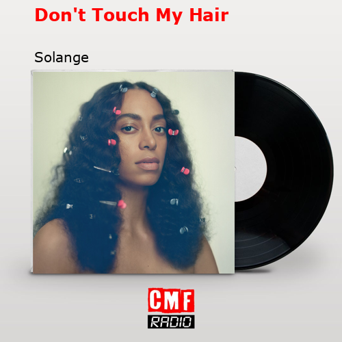 Don’t Touch My Hair – Solange