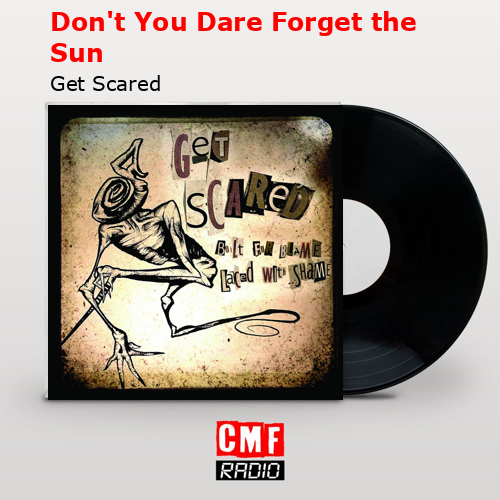 Don’t You Dare Forget the Sun – Get Scared