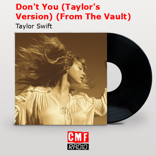 Don’t You (Taylor’s Version) (From The Vault) – Taylor Swift