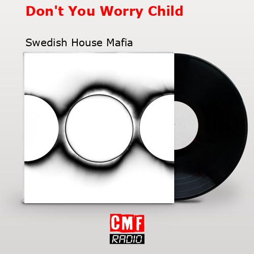Don’t You Worry Child – Swedish House Mafia