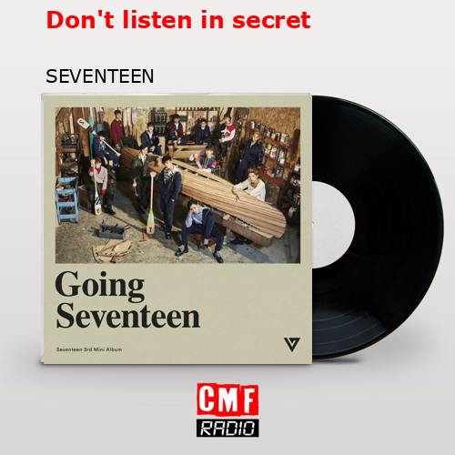 Don’t listen in secret – SEVENTEEN