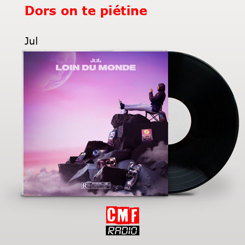 Dors on te piétine – Jul