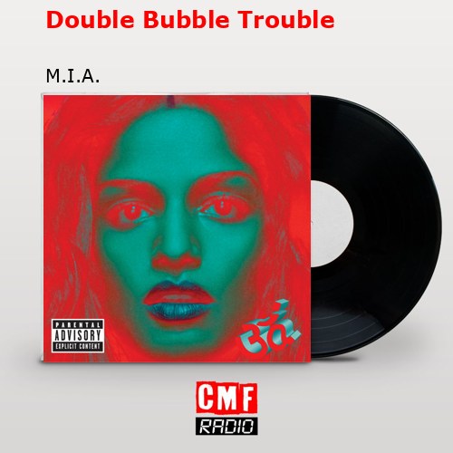 Double Bubble Trouble – M.I.A.