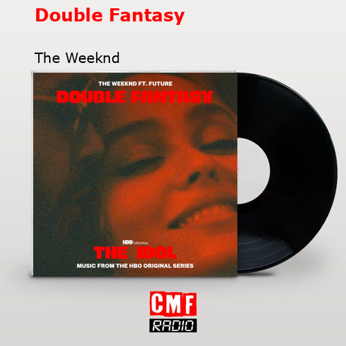 Double Fantasy – The Weeknd