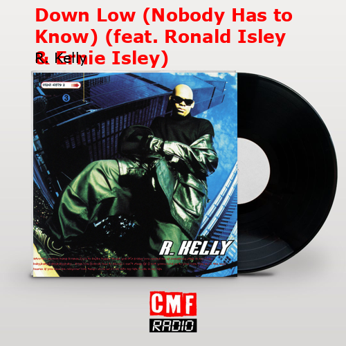 Down Low (Nobody Has to Know) (feat. Ronald Isley & Ernie Isley) – R. Kelly