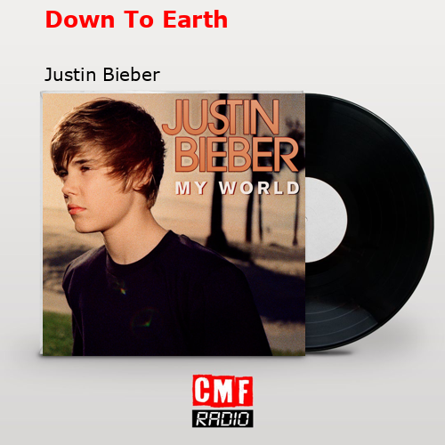 Down To Earth – Justin Bieber
