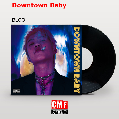 Downtown Baby – BLOO