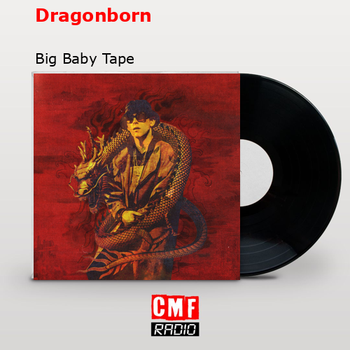 Dragonborn – Big Baby Tape