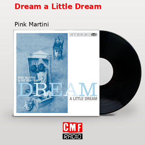 Dream a Little Dream – Pink Martini