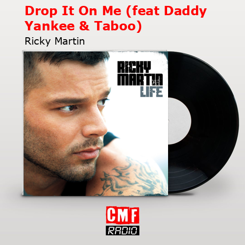 Drop It On Me (feat Daddy Yankee & Taboo) – Ricky Martin