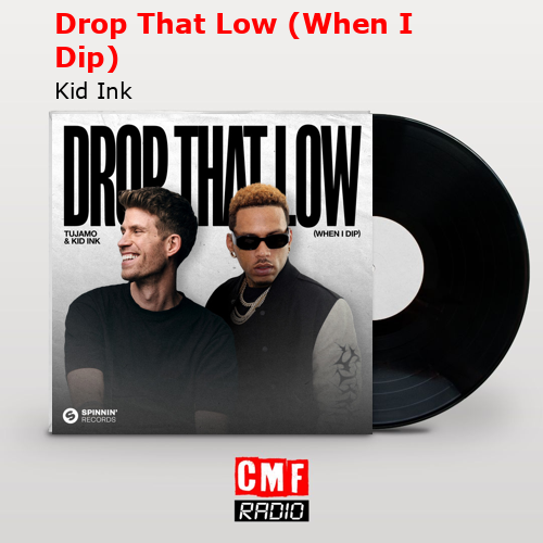Drop That Low (When I Dip) – Kid Ink