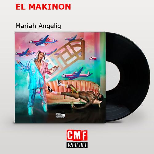 EL MAKINON – Mariah Angeliq
