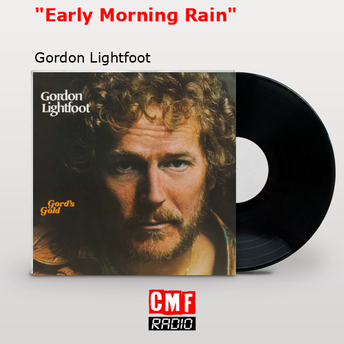 «Early Morning Rain» – Gordon Lightfoot
