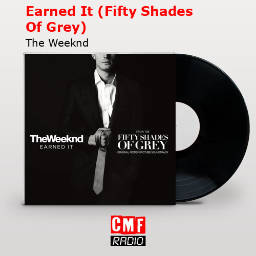 Earned It (Fifty Shades Of Grey) – The Weeknd