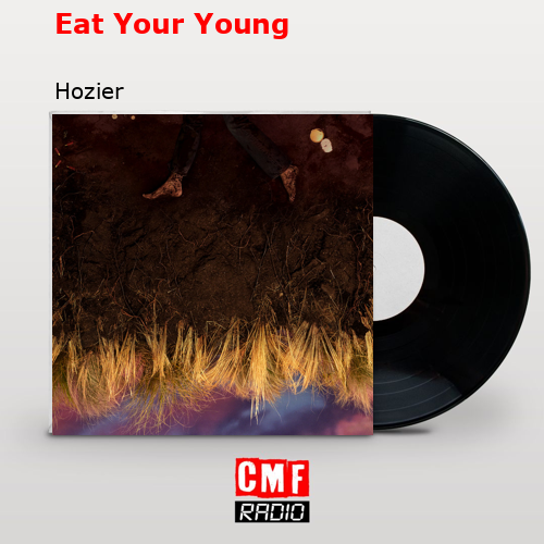 Eat Your Young – Hozier