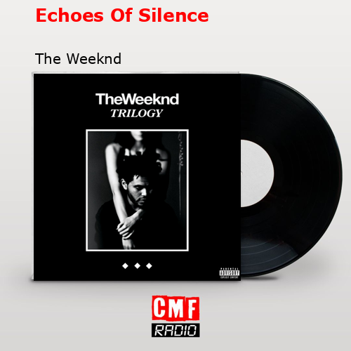Echoes Of Silence – The Weeknd