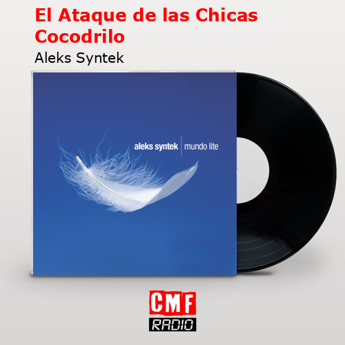 El Ataque de las Chicas Cocodrilo – Aleks Syntek