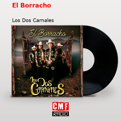El Borracho – Los Dos Carnales
