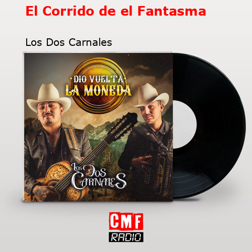 El Corrido de el Fantasma – Los Dos Carnales