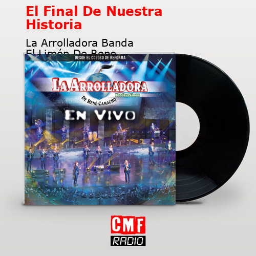 El Final De Nuestra Historia – La Arrolladora Banda El Limón De Rene Camacho