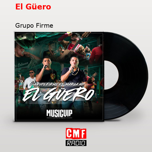 El Güero – Grupo Firme