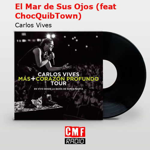 El Mar de Sus Ojos (feat ChocQuibTown) – Carlos Vives