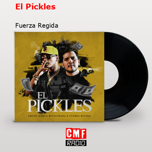 El Pickles – Fuerza Regida