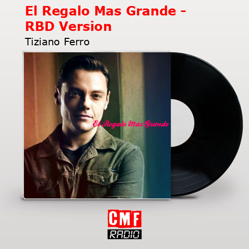 El Regalo Mas Grande – RBD Version – Tiziano Ferro