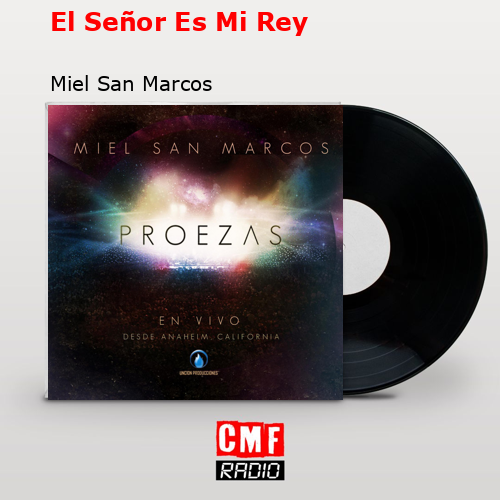 El Señor Es Mi Rey – Miel San Marcos