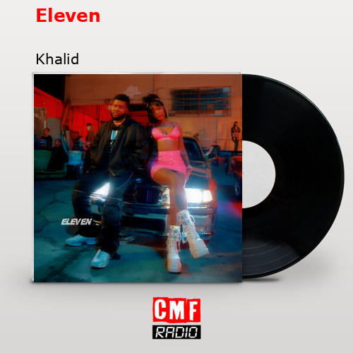 Eleven – Khalid