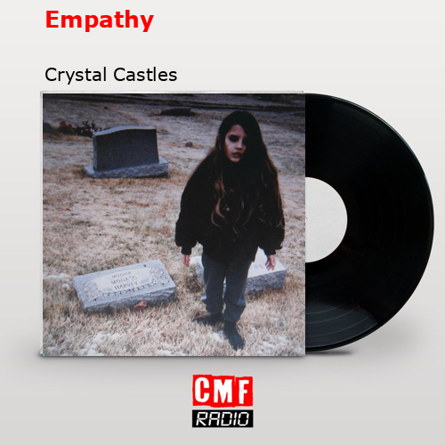 Empathy – Crystal Castles
