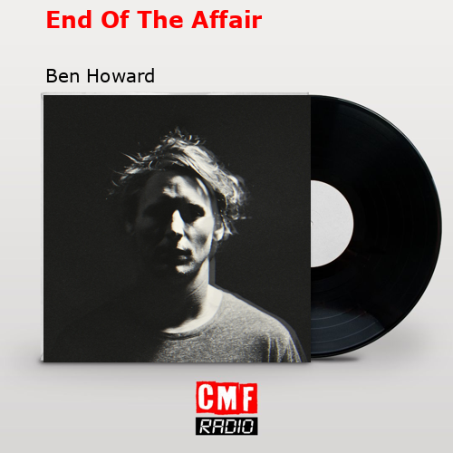 End Of The Affair – Ben Howard